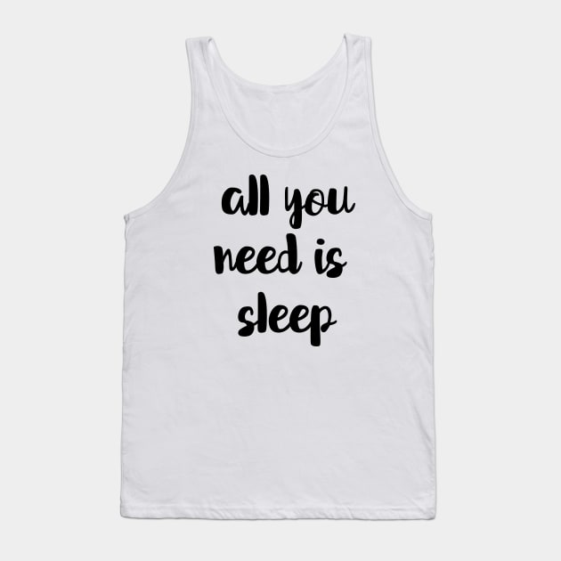 All You Need Is Sleep Tank Top by Tobe_Fonseca